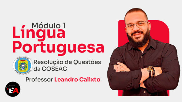 Módulo 1 - Língua Portuguesa | Resolução de Questões da COSEAC | Leandro Calixto | On-line